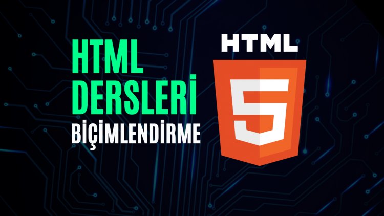 HTML Dersleri 5 - Biçimlendirme