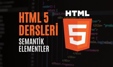 HTML 5 Dersleri 2 - Semantik Elementler