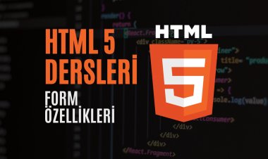 HTML 5 Dersleri 5 - Form Özellikleri