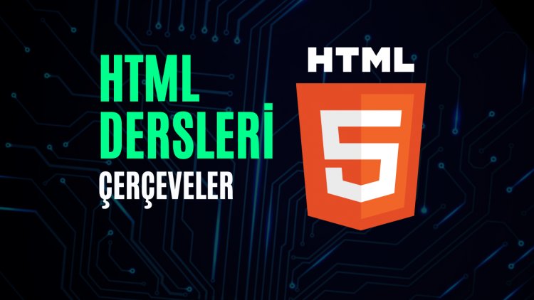 HTML Dersleri 8 - Çerçeveler