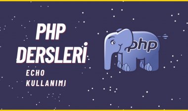 PHP Dersleri 5 - Ekrana Yazdırma Çıktı Alma ( echo )