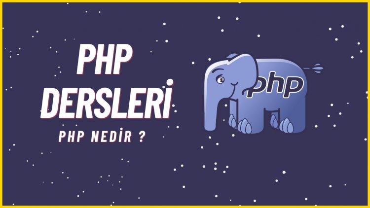 PHP Dersleri 1 - PHP Nedir? Php Nasıl Çalışır?