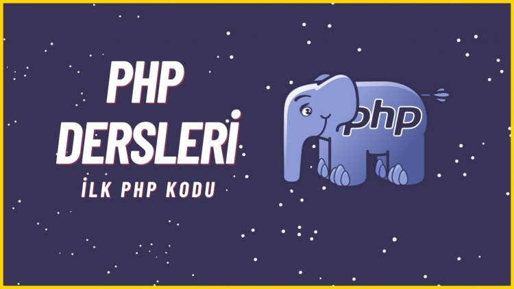PHP Dersleri 4 - İlk PHP Kodları Ve Çalışma Ortamı Hazırlığı