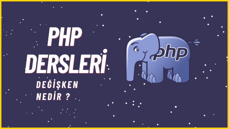 PHP Dersleri 6 - Değişken Nedir ? Nasıl Kullanılır ?