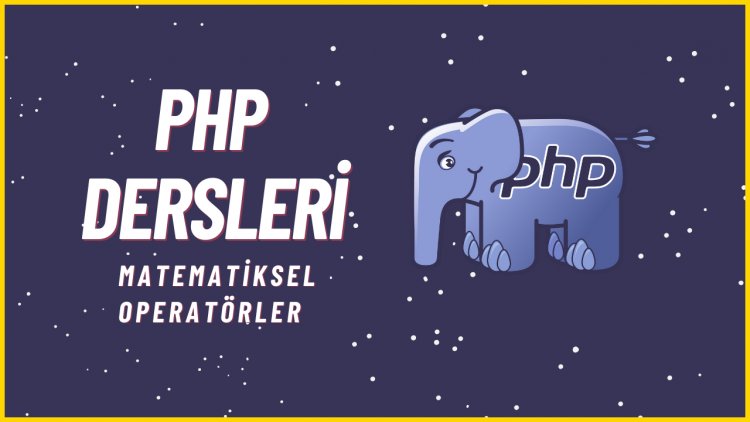 PHP Dersleri 8 - Operatörler ( Matematiksel Operatörler )